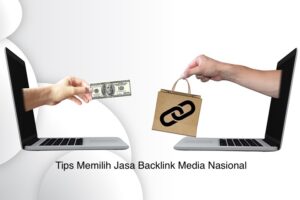 Tips Memilih Jasa Backlink Media Nasional